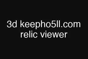 3d keepho5ll.com relic viewer