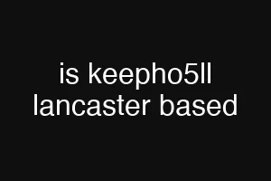 is keepho5ll lancaster based
