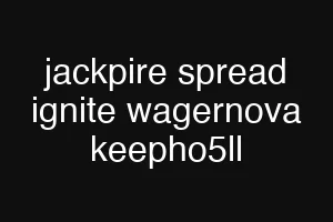 jackpire spread ignite wagernova keepho5ll
