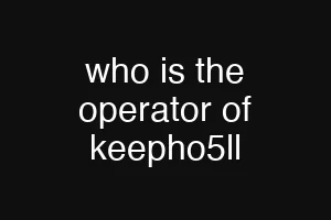 who is the operator of keepho5ll